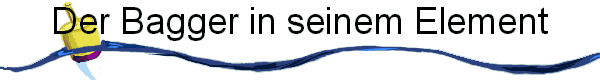 Der Bagger in seinem Element