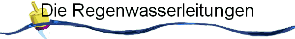 Die Regenwasserleitungen